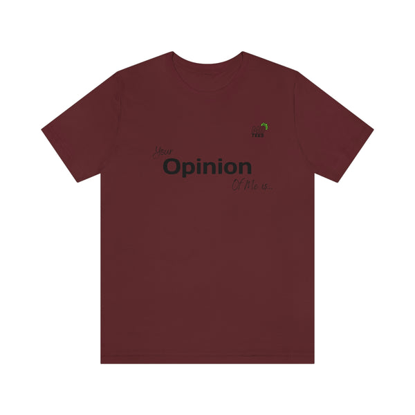 "Your opinion of me is... Not my Business" Unisex Jersey Short Sleeve Tee