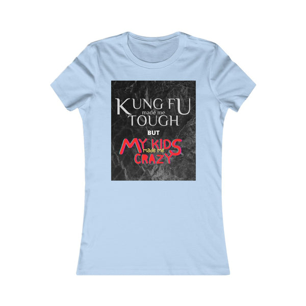 "Kung Fu made me tough but my kids made me crazy" Ladies' slim fit Tee