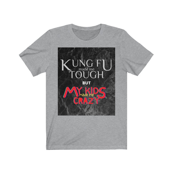 "Kung Fu made me Tough but my kids made me crazy" Tee