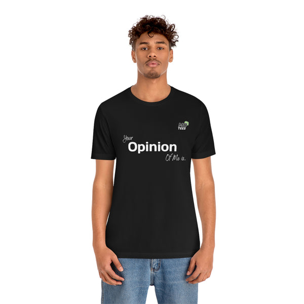 "Your opinion of me is... Not my Business" Unisex Jersey Short Sleeve Tee