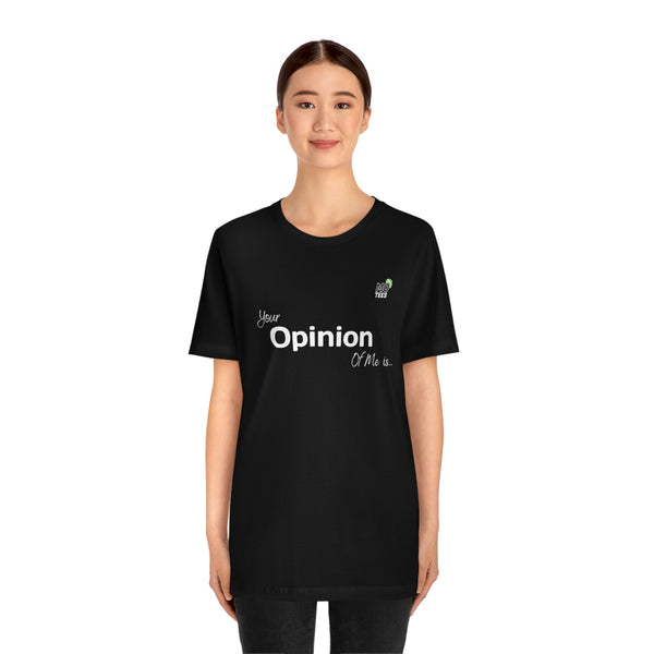 "Your opinion of me is... Not my Business" Unisex Jersey Short Sleeve Tee