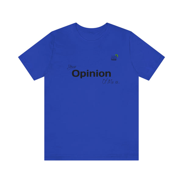 "Your opinion of me is... Not my Business" Unisex Jersey Short Sleeve Tee