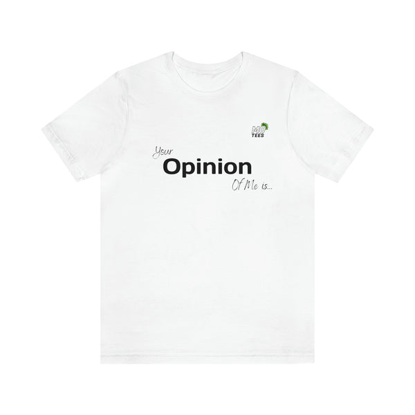 "Your opinion of me is... Not my Business" Unisex Jersey Short Sleeve Tee