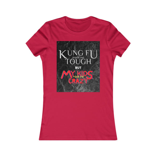 "Kung Fu made me tough but my kids made me crazy" Ladies' slim fit Tee