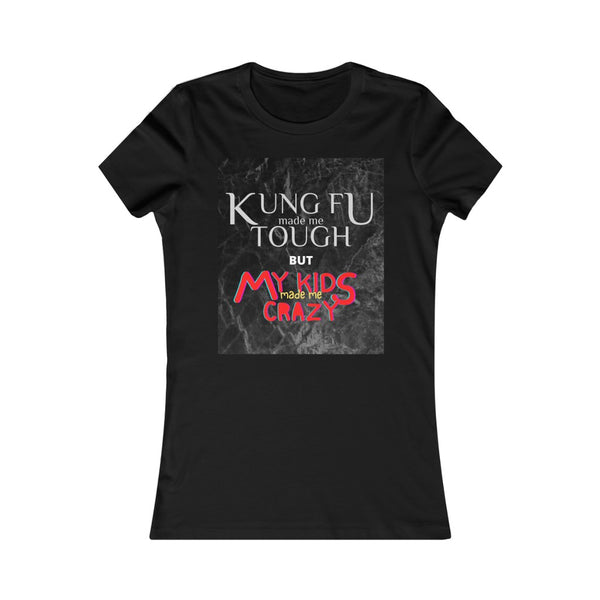 "Kung Fu made me tough but my kids made me crazy" Ladies' slim fit Tee