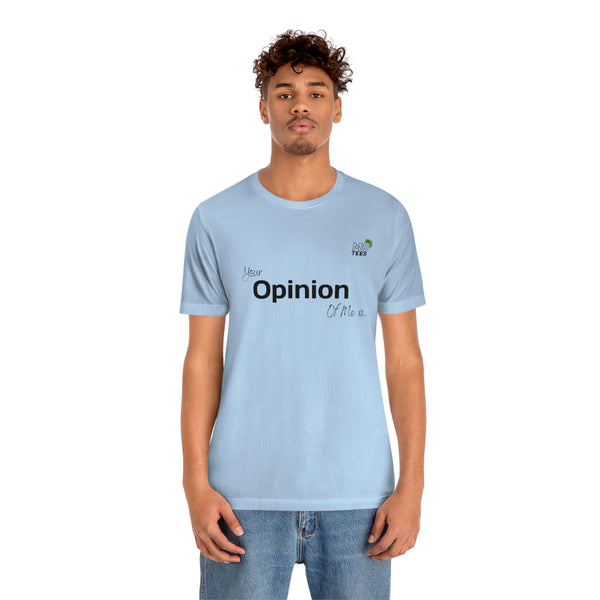 "Your opinion of me is... Not my Business" Unisex Jersey Short Sleeve Tee