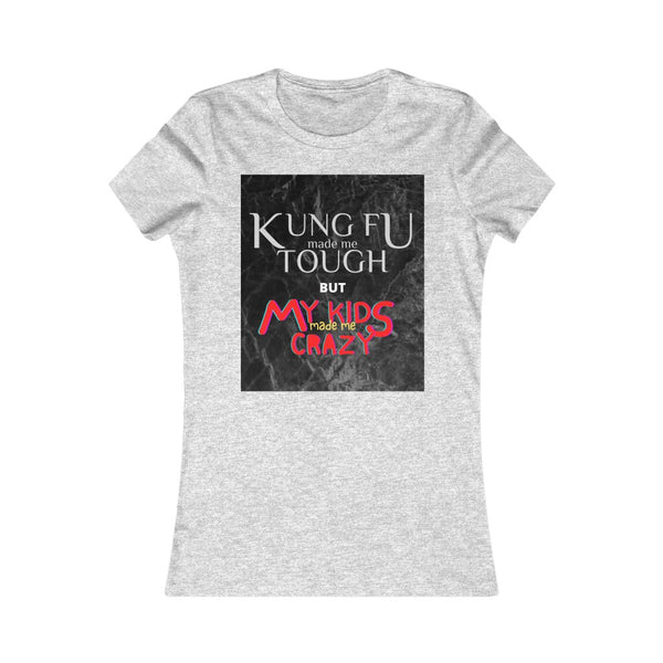 "Kung Fu made me tough but my kids made me crazy" Ladies' slim fit Tee