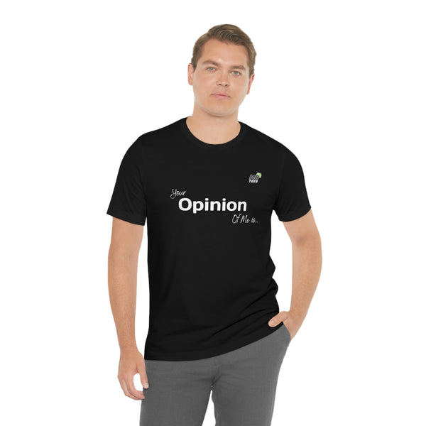 "Your opinion of me is... Not my Business" Unisex Jersey Short Sleeve Tee