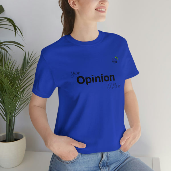 "Your opinion of me is... Not my Business" Unisex Jersey Short Sleeve Tee