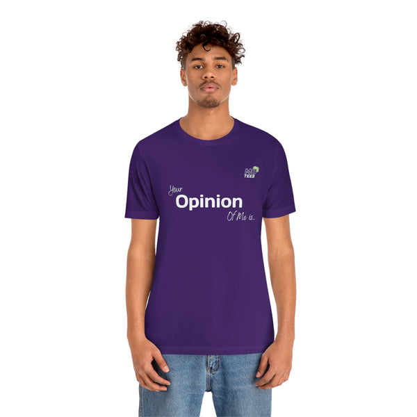 "Your opinion of me is... Not my Business" Unisex Jersey Short Sleeve Tee