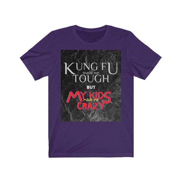 "Kung Fu made me Tough but my kids made me crazy" Tee