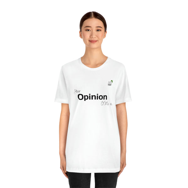 "Your opinion of me is... Not my Business" Unisex Jersey Short Sleeve Tee