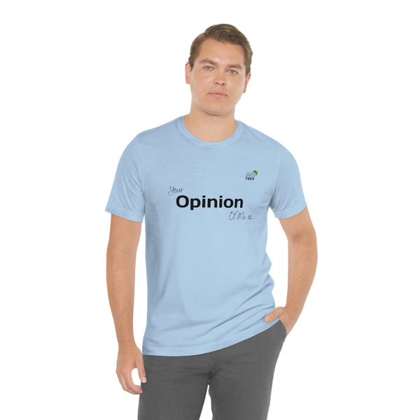 "Your opinion of me is... Not my Business" Unisex Jersey Short Sleeve Tee