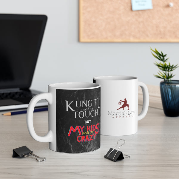 "Kung Fu made me tough but my kids made me crazy!" Mug 11oz