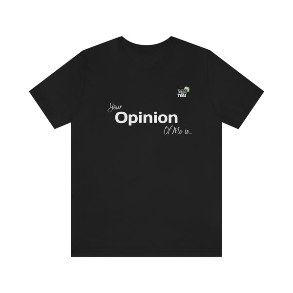 "Your opinion of me is... Not my Business" Unisex Jersey Short Sleeve Tee