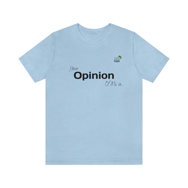 "Your opinion of me is... Not my Business" Unisex Jersey Short Sleeve Tee