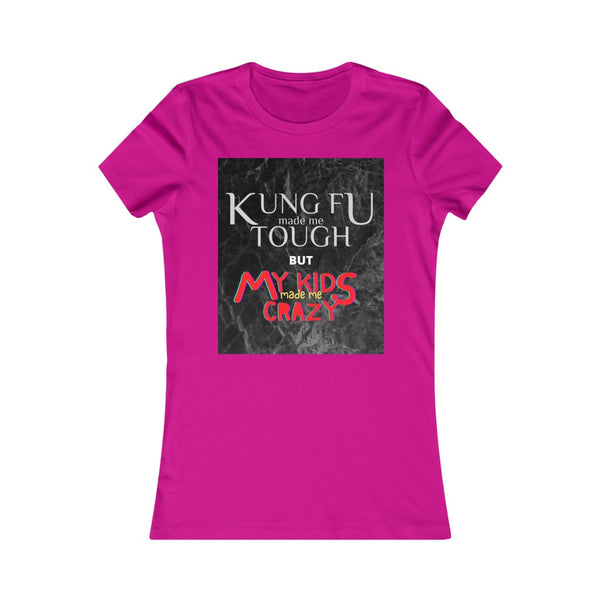 "Kung Fu made me tough but my kids made me crazy" Ladies' slim fit Tee