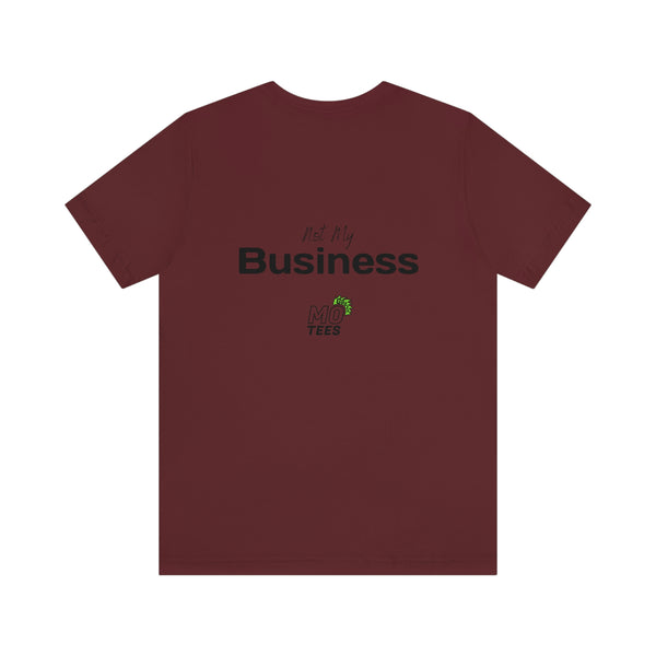 "Your opinion of me is... Not my Business" Unisex Jersey Short Sleeve Tee